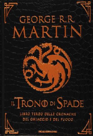 [A Song of Ice and Fire (1-in-2) 01] • Le Cronache Del Ghiaccio E Del Fuoco · Il Trono Di Spade